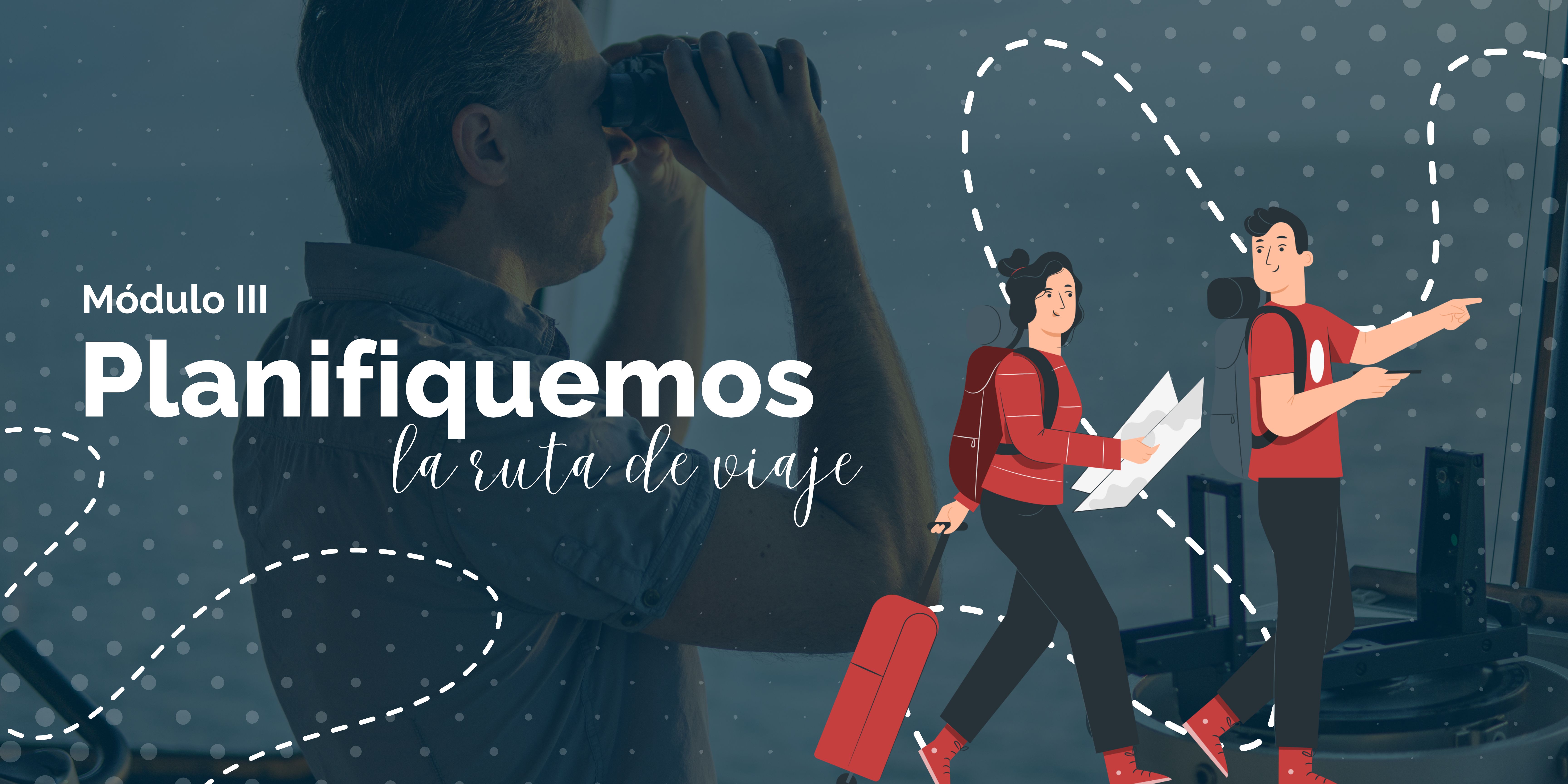 Módulo III. Planifiquemos la ruta del viaje