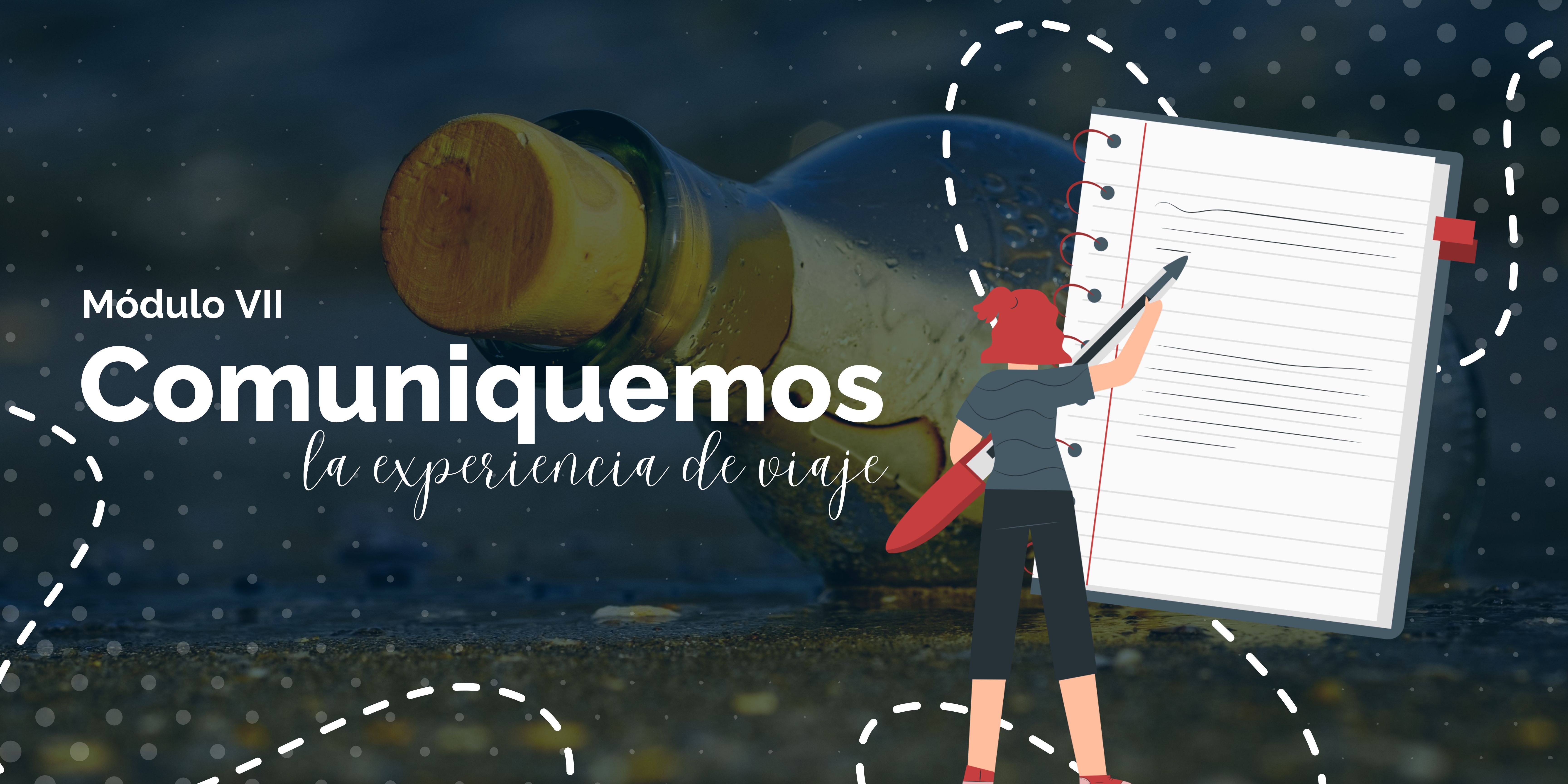 Módulo VII. Comunicamos la experiencia del viaje 